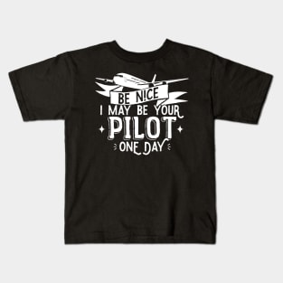 Be Nice I May Be Your Pilot One Day - Pilot Aviation Flight design Kids T-Shirt